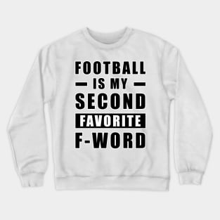 Football Is My Second Favorite F - Word Crewneck Sweatshirt